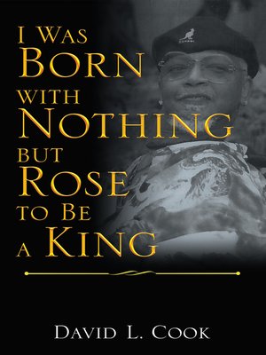 cover image of I Was Born with Nothing but Rose to Be a King